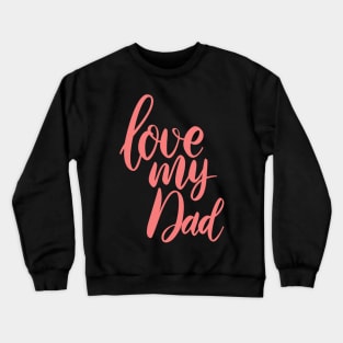 love my daddy Crewneck Sweatshirt